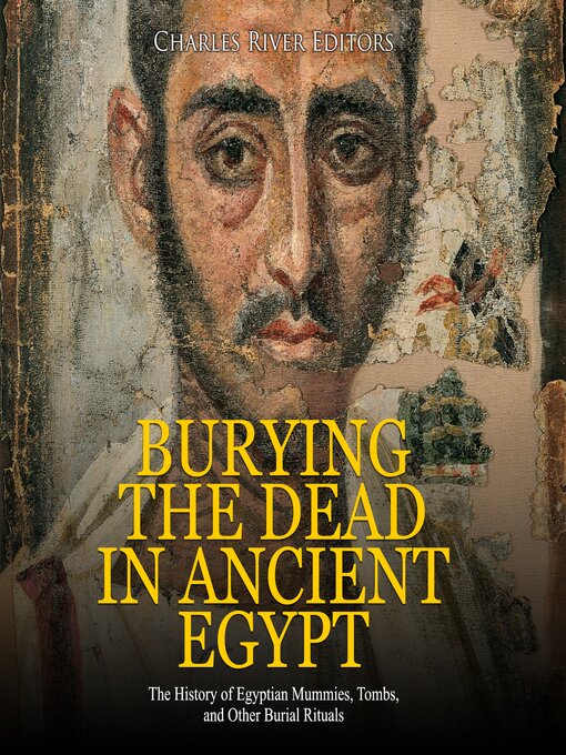 Title details for Burying the Dead in Ancient Egypt by Charles River Editors - Wait list